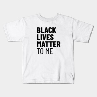 Black Lives Matter TO ME Kids T-Shirt